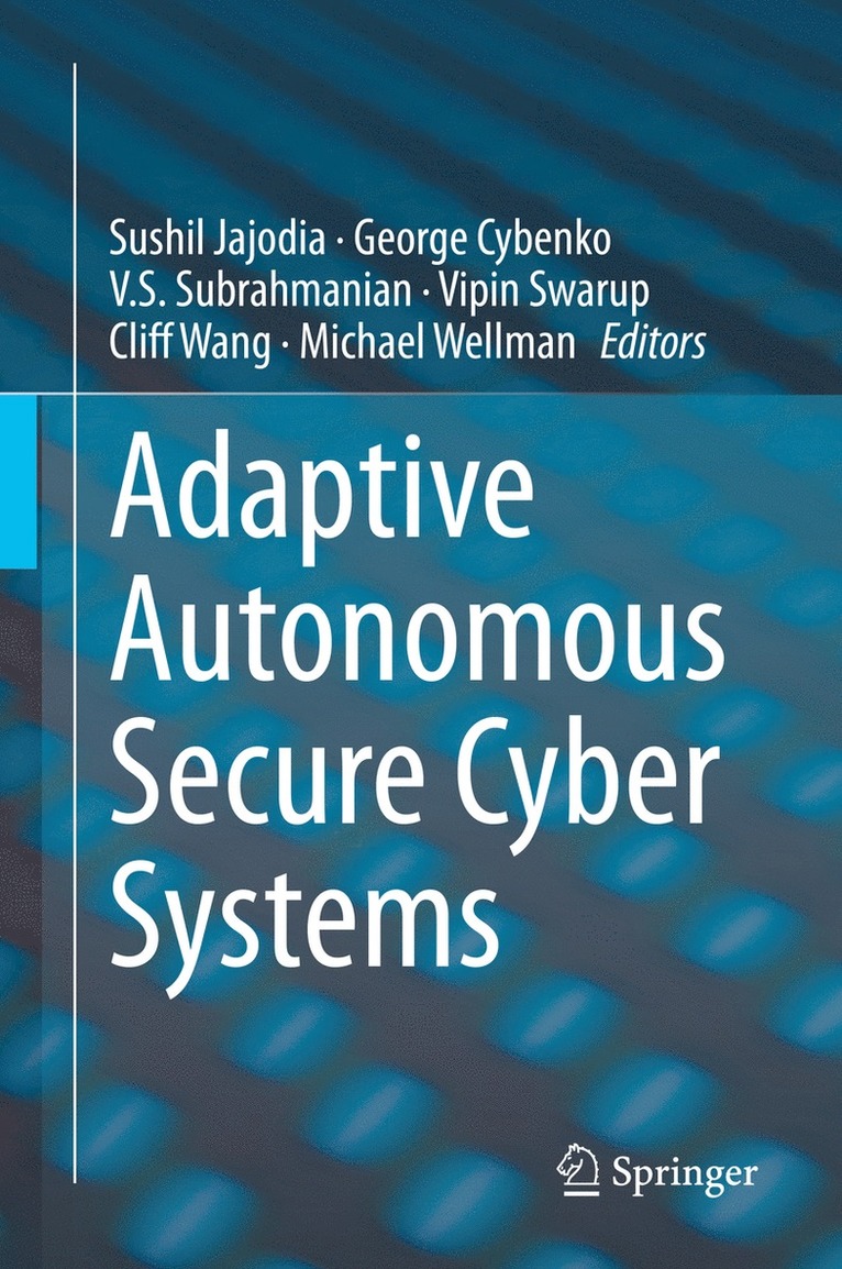 Sushil Jajodia, George Cybenko, V.S. Subrahmanian, Vipin Swarup, Cliff Wang, Michael Wellman, V. S. Subrahmanian - Adaptive Autonomous Secure Cyber Systems, Inbunden