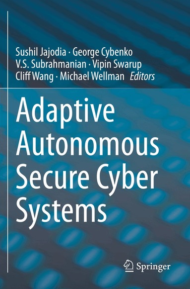 Sushil Jajodia, George Cybenko, V.S. Subrahmanian, Vipin Swarup, Cliff Wang, Michael Wellman - Adaptive Autonomous Secure Cyber Systems, Häftad