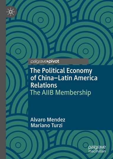 Alvaro Mendez, Mariano Turzi - Political Economy of China–Latin America Relations, Inbunden