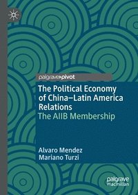 bokomslag The Political Economy of ChinaLatin America Relations