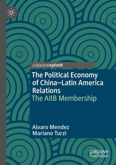 Alvaro Mendez, Mariano Turzi - Political Economy of China–Latin America Relations, Häftad