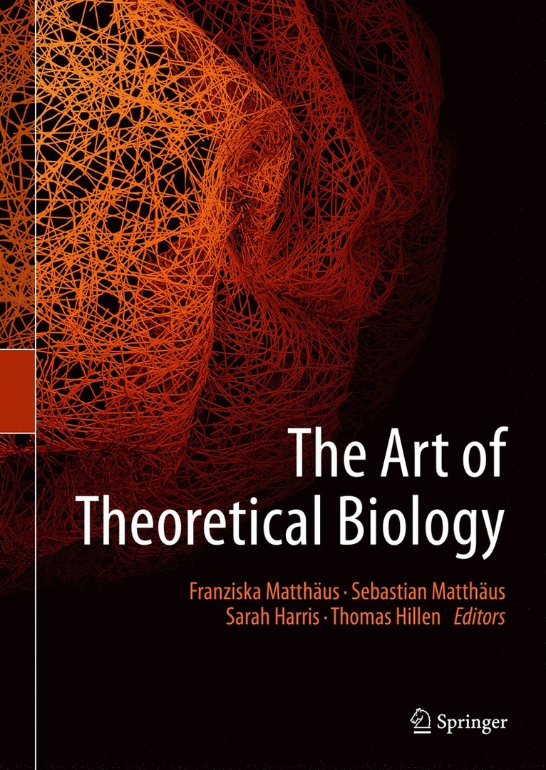 Franziska Matthäus, Sebastian Matthäus, Sarah Harris, Thomas Hillen, Franziska Matthaus, Sebastian Matthaus - Art of Theoretical Biology, Inbunden
