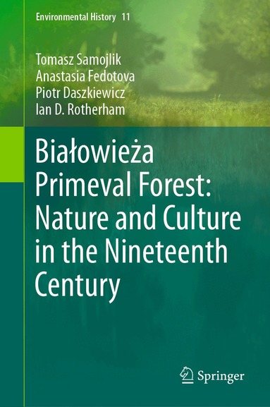 Tomasz Samojlik, Anastasia Fedotova, Piotr Daszkiewicz, Ian D. Rotherham - Białowieża Primeval Forest: Nature and Culture in the Nineteenth Century, Inbunden
