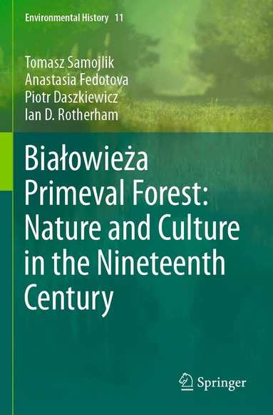 Tomasz Samojlik, Anastasia Fedotova, Piotr Daszkiewicz, Ian D. Rotherham - Białowieża Primeval Forest: Nature and Culture in the Nineteenth Century, Häftad
