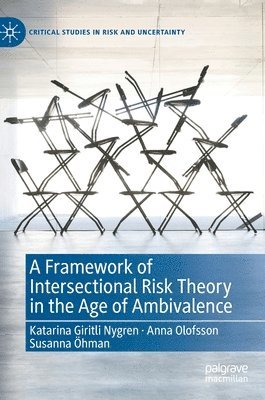 Katarina Giritli Nygren, Anna Olofsson, Susanna Öhman, Susanna Ohman - Framework of Intersectional Risk Theory in the Age of Ambivalence, Inbunden