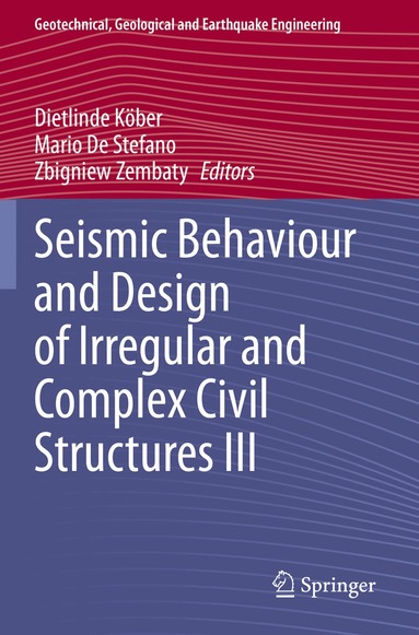 Dietlinde Köber, Mario De Stefano, Zbigniew Zembaty - Seismic Behaviour and Design of Irregular and Complex Civil Structures III, Häftad