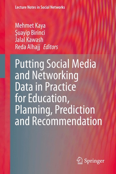 Mehmet Kaya, Şuayip Birinci, Jalal Kawash, Reda Alhajj - Putting Social Media and Networking Data in Practice for Education, Planning, Prediction and Recommendation, Inbunden