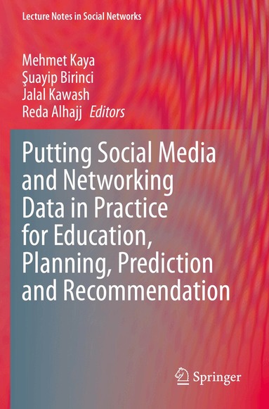 Mehmet Kaya, Şuayip Birinci, Jalal Kawash, Reda Alhajj - Putting Social Media and Networking Data in Practice for Education, Planning, Prediction and Recommendation, Häftad