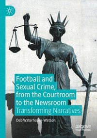 bokomslag Football and Sexual Crime, from the Courtroom to the Newsroom