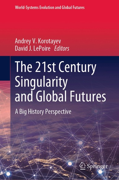 Andrey V. Korotayev, David J. LePoire - 21st Century Singularity and Global Futures, Inbunden