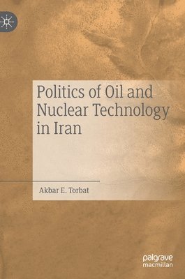 bokomslag Politics of Oil and Nuclear Technology in Iran