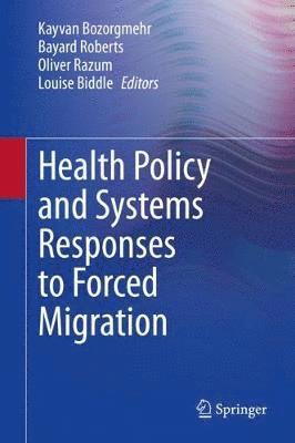 Kayvan Bozorgmehr, Bayard Roberts, Oliver Razum, Louise Biddle - Health Policy and Systems Responses to Forced Migration, Inbunden