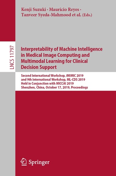 Kenji Suzuki, Mauricio Reyes, Tanveer Syeda-Mahmood, Ender Konukoglu, Ben Glocker, Roland Wiest, Yaniv Gur, Hayit Greenspan, Anant Madabhushi - Interpretability of Machine Intelligence in Medical Image Computing and Multimodal Learning for Clinical Decision Support, Häftad