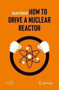 bokomslag How to Drive a Nuclear Reactor