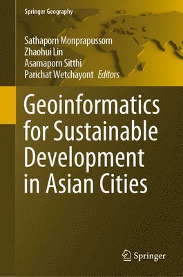 Sathaporn Monprapussorn, Zhaohui Lin, Asamaporn Sitthi, Parichat Wetchayont - Geoinformatics for Sustainable Development in Asian Cities, Inbunden