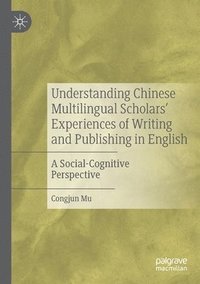 bokomslag Understanding Chinese Multilingual Scholars Experiences of Writing and Publishing in English