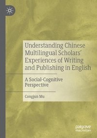 bokomslag Understanding Chinese Multilingual Scholars' Experiences of Writing and Publishing in English