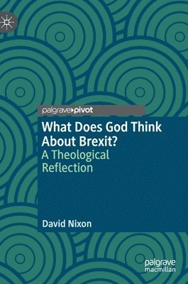 David Nixon - What Does God Think About Brexit?, Inbunden