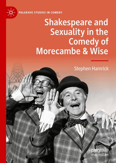 Stephen Hamrick - Shakespeare and Sexuality in the Comedy of Morecambe & Wise, Inbunden