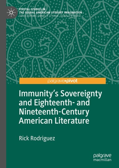 Rick Rodriguez - Immunity's Sovereignty and Eighteenth- and Nineteenth-Century American Literature, Inbunden