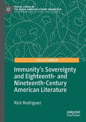 bokomslag Immunity's Sovereignty and Eighteenth- and Nineteenth-Century American Literature