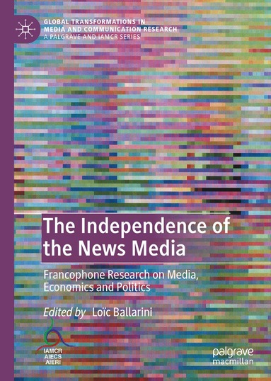Loïc Ballarini - Independence of the News Media, Inbunden