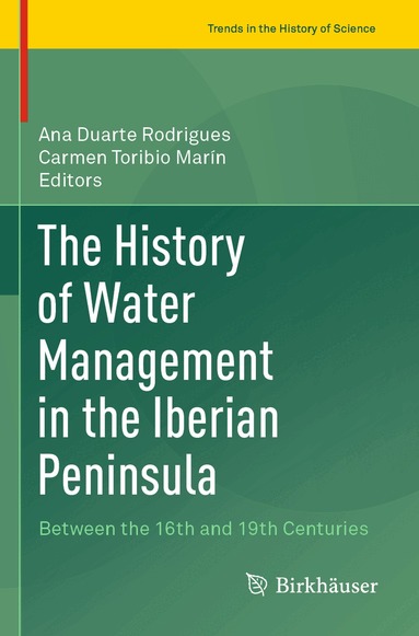 Ana Duarte Rodrigues, Carmen Toribio Marín - History of Water Management in the Iberian Peninsula, Häftad