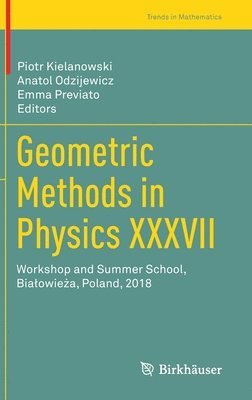 Piotr Kielanowski, Anatol Odzijewicz, Emma Previato - Geometric Methods in Physics XXXVII, Inbunden