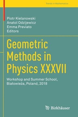 Piotr Kielanowski, Anatol Odzijewicz, Emma Previato - Geometric Methods in Physics XXXVII, Häftad