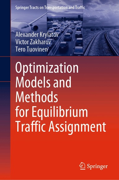Alexander Krylatov, Victor Zakharov, Tero Tuovinen - Optimization Models and Methods for Equilibrium Traffic Assignment, Inbunden