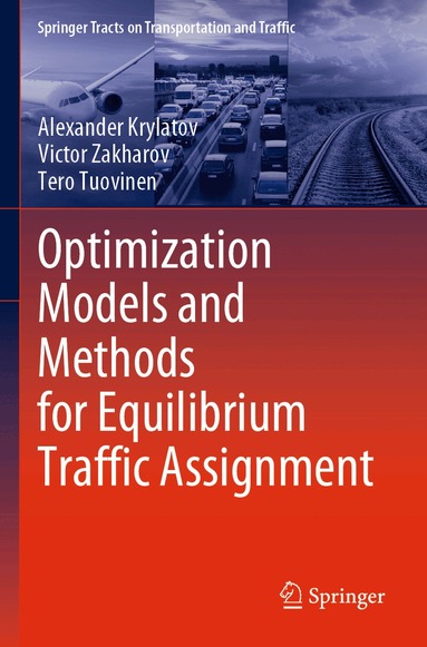Alexander Krylatov, Victor Zakharov, Tero Tuovinen - Optimization Models and Methods for Equilibrium Traffic Assignment, Häftad
