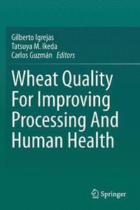 bokomslag Wheat Quality For Improving Processing And Human Health