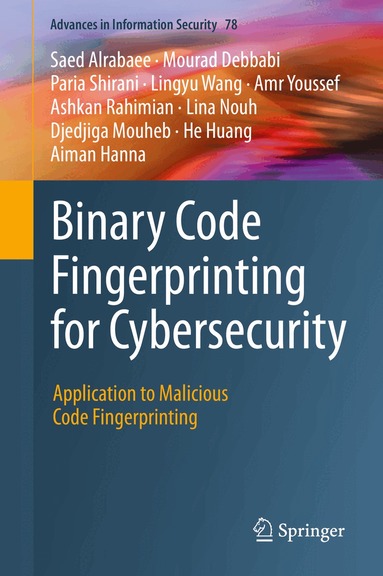Saed Alrabaee, Mourad Debbabi, Paria Shirani, Lingyu Wang, Amr Youssef, Ashkan Rahimian, Lina Nouh, Djedjiga Mouheb, He Huang, Aiman Hanna - Binary Code Fingerprinting for Cybersecurity, Inbunden