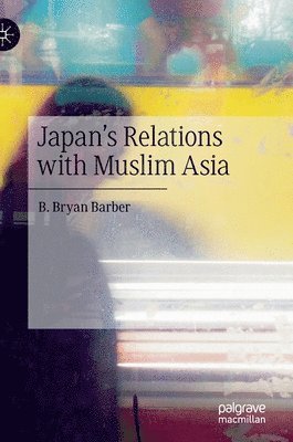 B. Bryan Barber - Japan's Relations with Muslim Asia, Inbunden