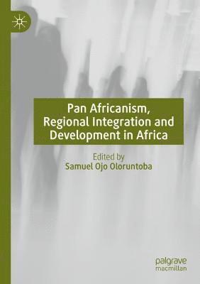 Samuel Ojo Oloruntoba - Pan Africanism, Regional Integration and Development in Africa, Häftad