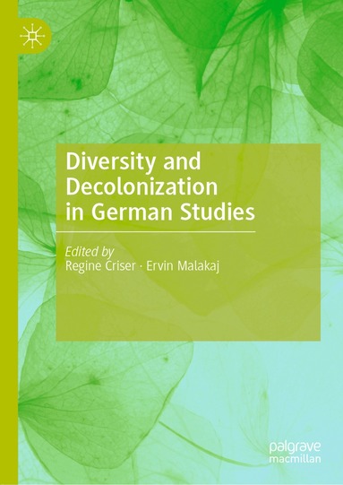 Regine Criser, Ervin Malakaj - Diversity and Decolonization in German Studies, Inbunden