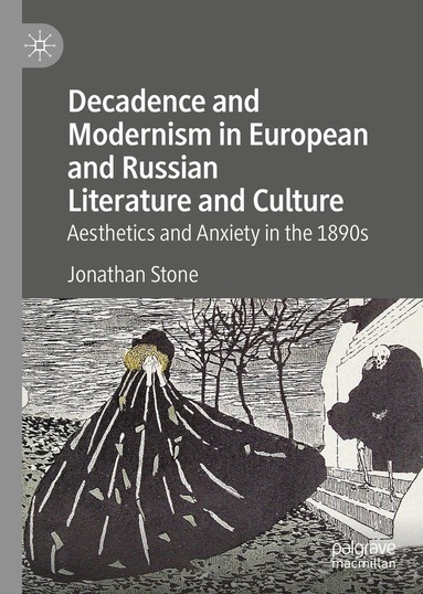 Jonathan Stone - Decadence and Modernism in European and Russian Literature and Culture, Inbunden