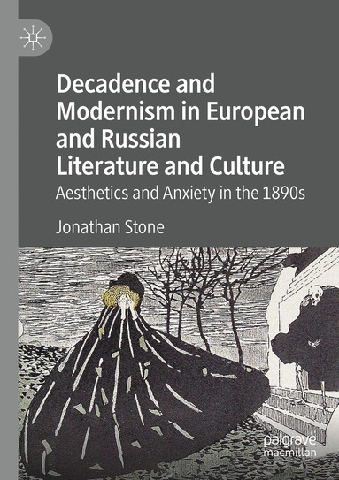 Jonathan Stone - Decadence and Modernism in European and Russian Literature and Culture, Häftad