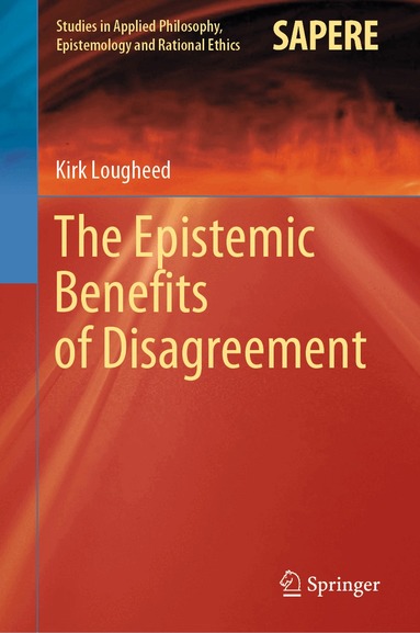 Kirk Lougheed - Epistemic Benefits of Disagreement, Inbunden