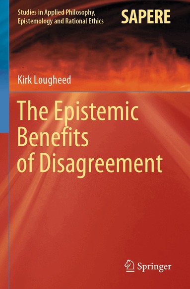 Kirk Lougheed - Epistemic Benefits of Disagreement, Häftad