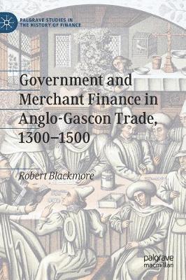 Government and Merchant Finance in Anglo-Gascon Trade, 13001500 1