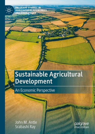 John M. Antle, Srabashi Ray - Sustainable Agricultural Development, Inbunden