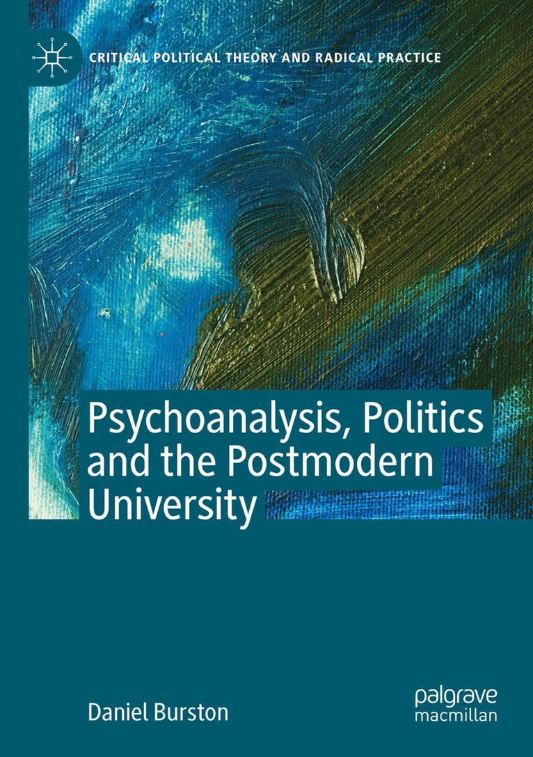 Daniel Burston - Psychoanalysis, Politics and the Postmodern University, Häftad