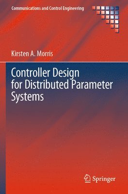 Kirsten A. Morris - Controller Design for Distributed Parameter Systems, Häftad