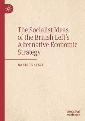 Socialist Ideas of the British Left’s Alternative Economic Strategy