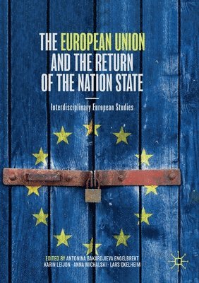 Antonina Bakardjieva Engelbrekt, Karin Leijon, Anna Michalski, Lars Oxelheim - European Union and the Return of the Nation State, Häftad