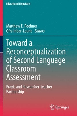 Matthew E. Poehner, Ofra Inbar-Lourie - Toward a Reconceptualization of Second Language Classroom Assessment, Häftad