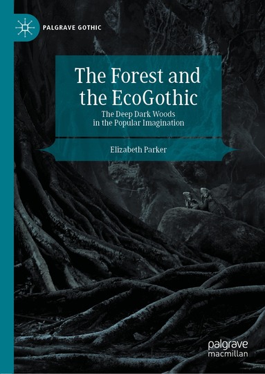 Elizabeth Parker - Forest and the EcoGothic, Inbunden