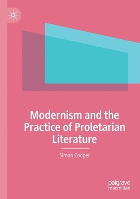 bokomslag Modernism and the Practice of Proletarian Literature