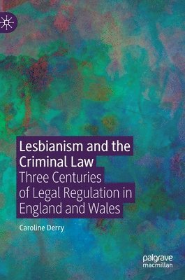 Caroline Derry - Lesbianism and the Criminal Law, Inbunden
